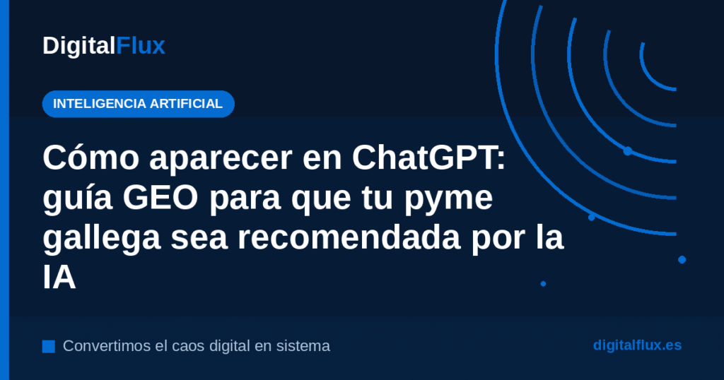 GEO para pymes gallegas: como aparecer en ChatGPT y ser recomendado por la IA, por DigitalFlux