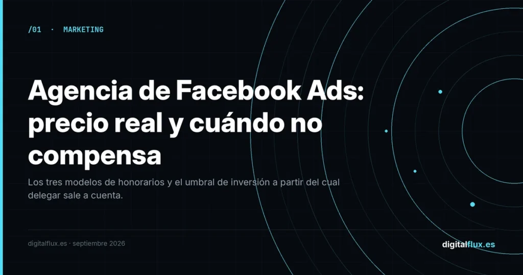 Agencia de Facebook Ads: precio real y a partir de qué inversión compensa delegar