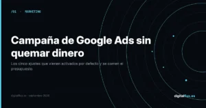 Campaña de Google Ads para pymes: cómo configurarla sin quemar presupuesto